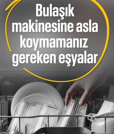 Bulaşık makinesine asla koymamanız gereken 13 eşya