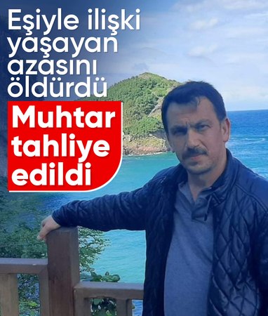 Ordu'da eşi ile ilişki yaşayan azasını öldüren muhtar tahliye edildi