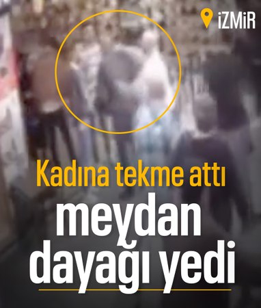 İzmir'de kadına tekme attı meydan dayağı yedi