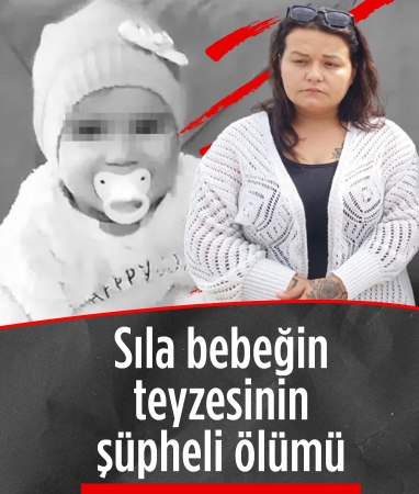 Cinsel istismara uğrayan Sıla bebeğin teyzesi hayatını kaybetti