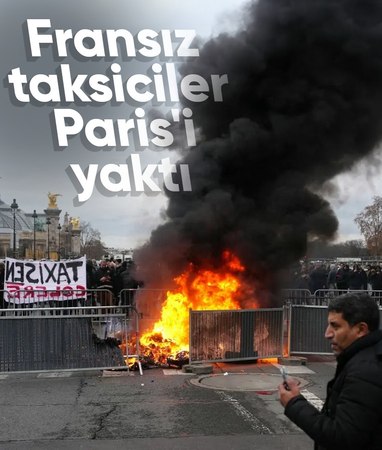 Fransa'da taksiciler sokaklara indi: Paris'i yaktılar