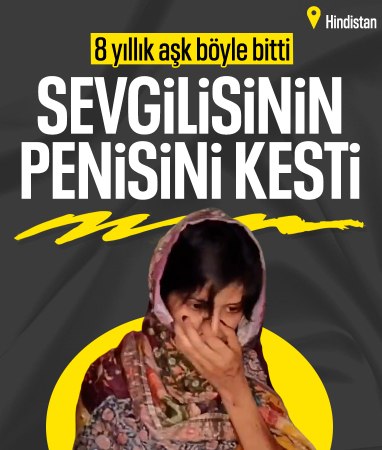 Hindistan'da aldatılan kadın sevgilisinin penisini kesti