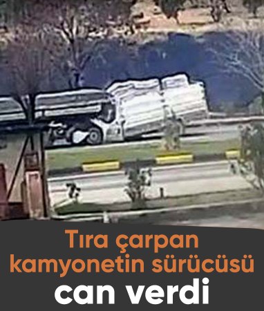 Gaziantep'te tıra çarpan kamyonetin sürücüsü hayatını kaybetti