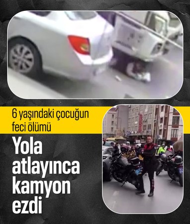 İstanbul'da hafriyat kamyonu 6 yaşındaki çocuğu ezdi