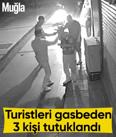 Muğla'da turistleri gasbeden 3 kişi tutuklandı