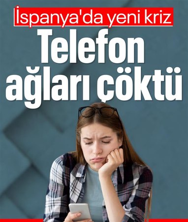 İspanya’da tüm telefon ağları çöktü
