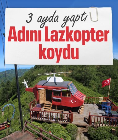 Rizeli'nin dağ başına yaptığı 'Lazkopter' ilgi odağı oldu