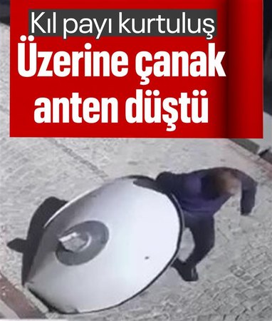 İstanbul'da sokakta yürürken üzerine çanak anten düştü