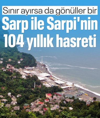 Sarp ve Sarpi'de akrabalık ilişkileri 104 yıldır yaşatılıyor