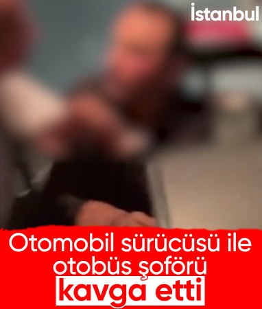 İstanbul'da otomobil sürücüsü ile otobüs şoförünün kavgası kamerada