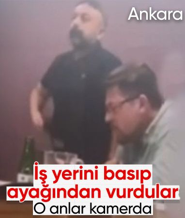 Ankara'da iş yerini bastıkları şahsın ayağından vurup o anları kaydettiler