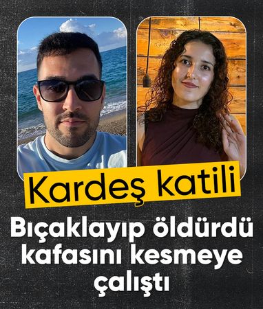 Antalya'da 14 defa bıçaklayarak öldürdüğü kız kardeşinin başını kesmeye çalıştı