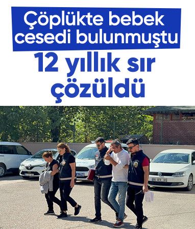 Tokat'ta çöplükte cesedi bulunan bebeğin anne ve babası 12 yıl sonra tespit edilerek tutuklandı