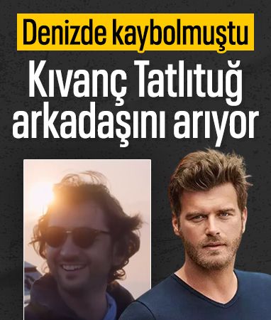 Teknesi parçalanmış halde bulunmuştu: Kıvanç Tatlıtuğ kaybolan arkadaşı için yardım istedi