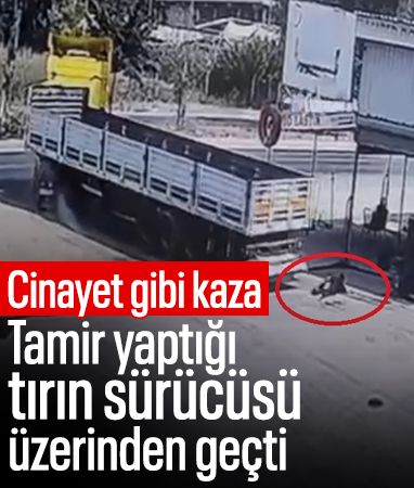 Mersin'de tırın altında kalan 16 yaşındaki işçi, hayatını kaybetti