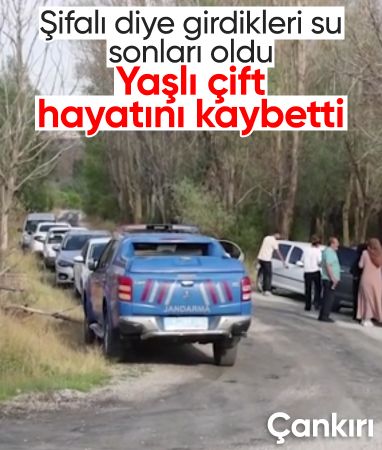 Çankırı'da 'şifalı' denilen suya giren yaşlı çift yaşamını yitirdi