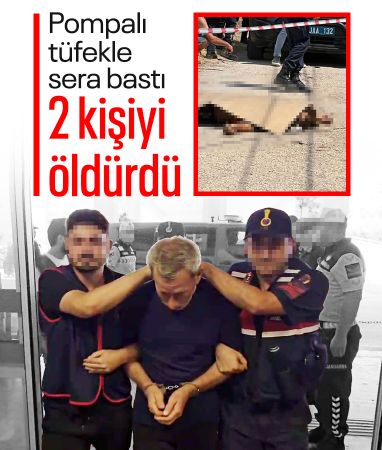 Antalya'da pompalı tüfekle sera basıp 2 kişiyi öldürdü: Tutuklandı