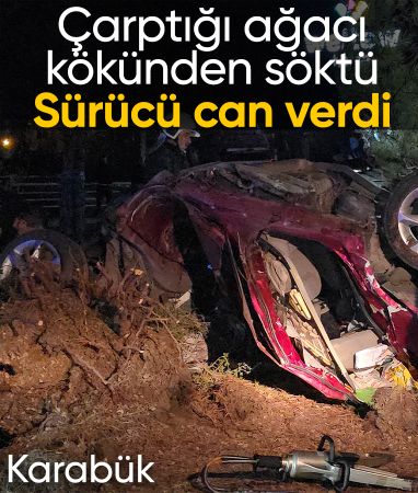 Karabük'te feci kaza: Çarptığı ağacı kökünden söktü