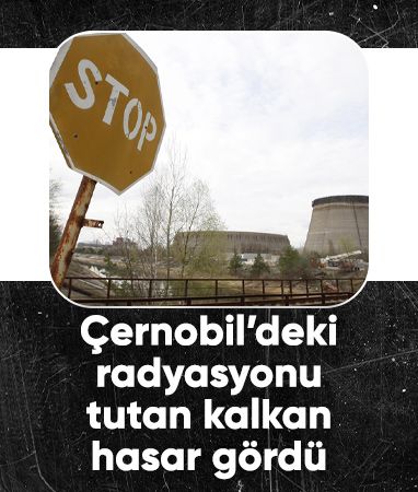 Çernobil’deki koruma kalkanı hasar gördü