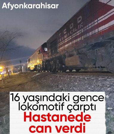 Afyonkarahisar'da lokomotifin çarptığı genç öldü