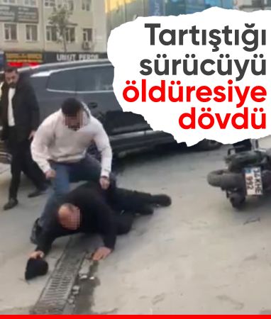 İstanbul'da tartıştığı sürücüyü öldüresiye darbetti