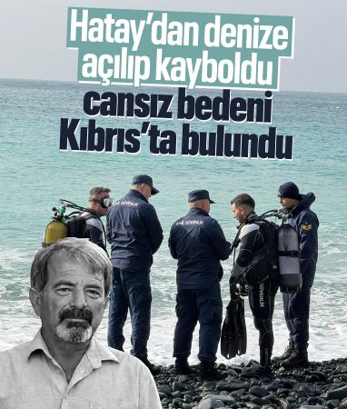 Hatay'da kaybolan balıkçının cansız bedeni Kuzey Kıbrıs'ta bulundu
