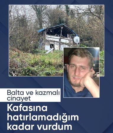 Kocaeli'de balta ve kazmalı cinayet: Kafasına hatırlamadığım kadar vurdum