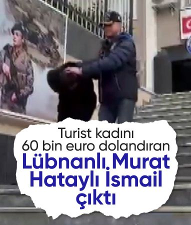 İstanbul'da 'Lübnanlı Murat' olarak turist kadını dolandırdı: 'Hataylı İsmail' çıktı