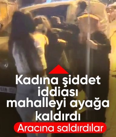 İstanbul'da kadına şiddet iddiası mahalleyi ayağa kaldırdır