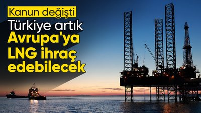 Türkiye, Karadeniz gazını ve LNG'yi Avrupa'ya ihraç edebilecek