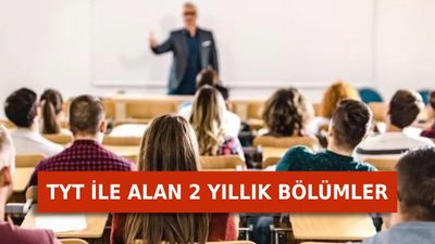 TYT puanı ile alan 2 yıllık bölümler 2025: Ön lisans bölümleri tam liste