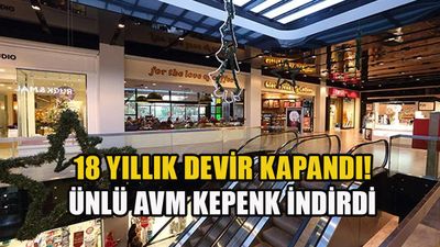 Türkiye’nin ilk lüks AVM’si kepenk indirdi: 18 yıllık devir kapandı!