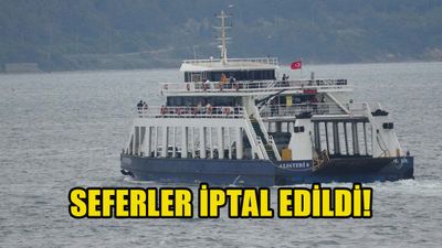 Feribot seferleri iptal edildi! Bu seferler yapılamayacak