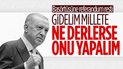 Cumhurbaşkanı Erdoğan'dan başörtüsü için referandum resti