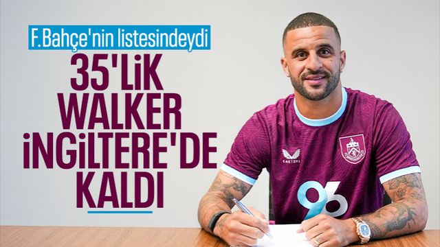 Fenerbahçe istiyordu! Burnley, Kyle Walker'ı transfer etti