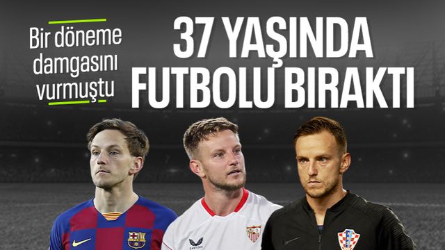 Ivan Rakitic, futbolu bıraktı
