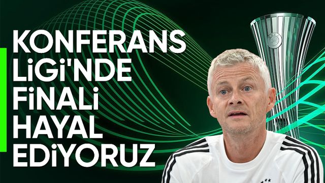 Ole Gunnar Solskjaer: Finali hayal ediyoruz