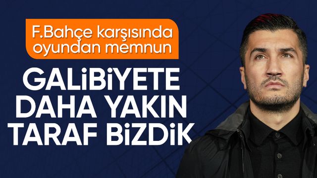 Nuri Şahin: Galibiyete daha yakın taraf bizdik