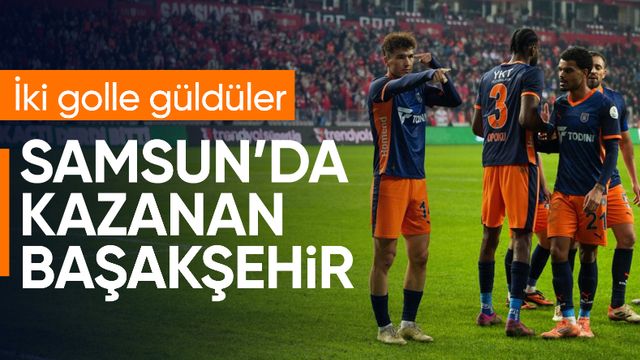 Başakşehir, Samsunspor deplasmanında kazandı