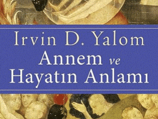 Annem ve Hayatın Anlamı