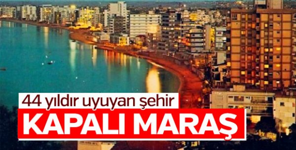 KKTC'de kapalı olan Maraş'ın açılması gündemde