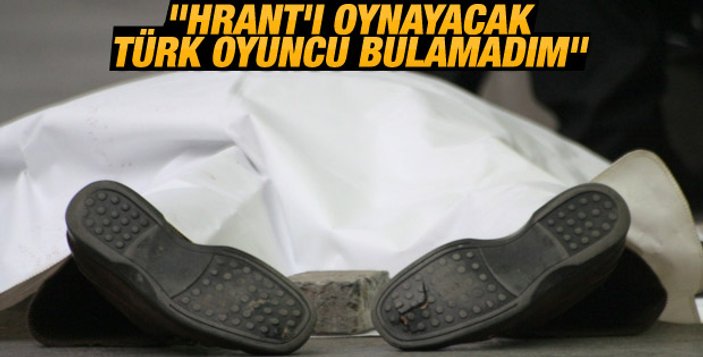 Sarp Akkaya Hrant'ı oynamaya talip oldu