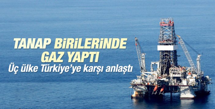 Üç ülke Türkiye'ye karşı petrol ittifakı kurdu