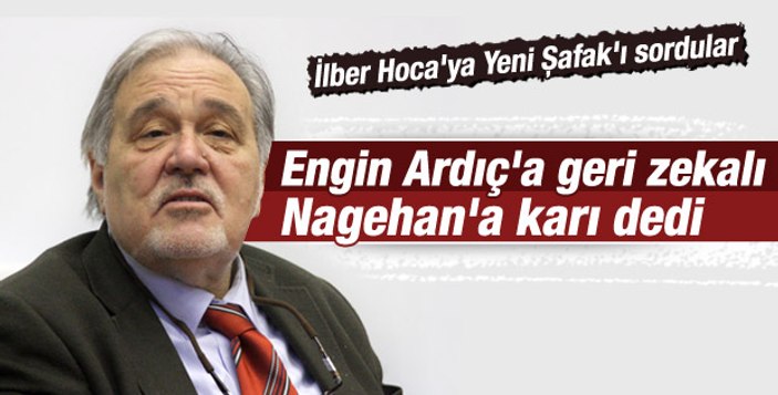 Engin Ardıç'tan İlber Ortaylı'ya geri zekalı yanıtı