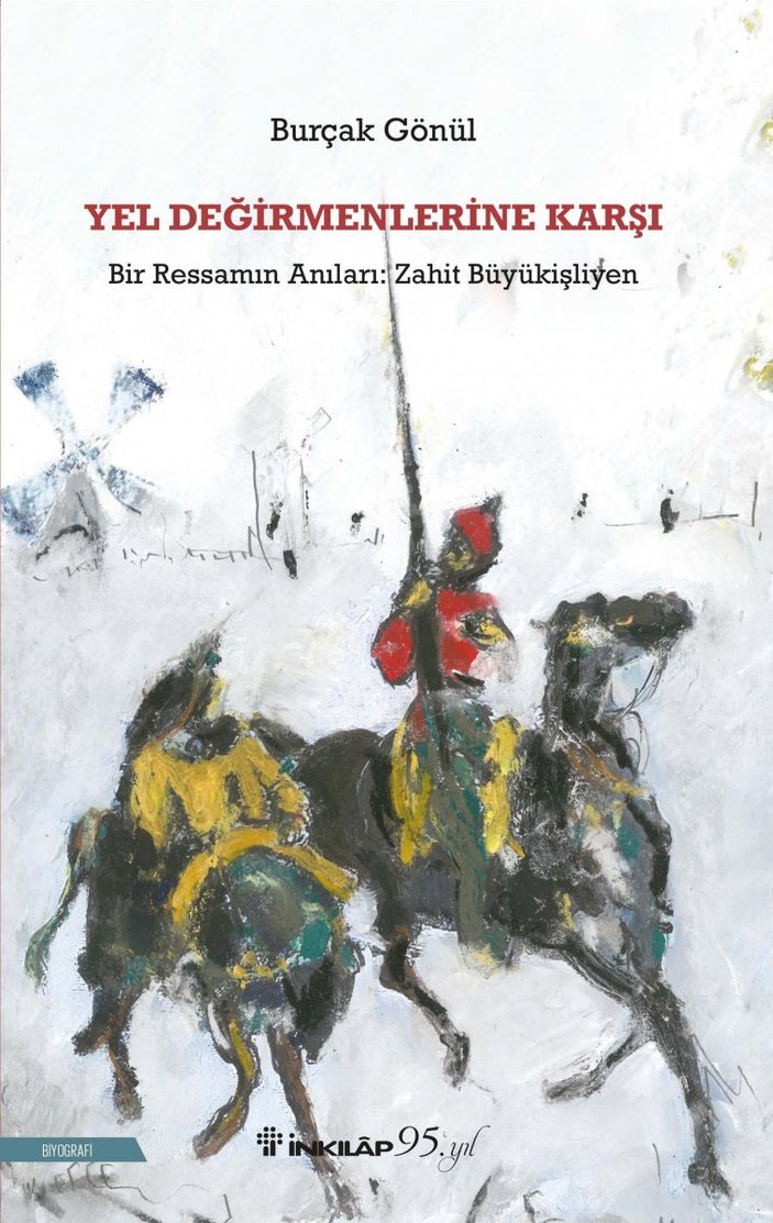 Ressam Zahit Büyükişliyen’in zorlu yaşamı, Yel Değirmenlerine Karşı adlı kitapta