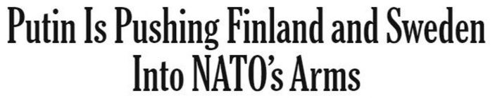 NY Times: Putin, Finlandiya ve İsveç'i NATO'nun kollarına itiyor