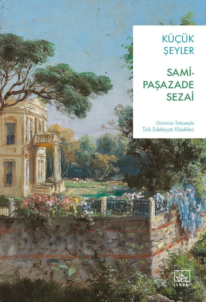 Samipaşazade Sezai'nin Batılı anlamda ilk öykü kitabı: Küçük Şeyler