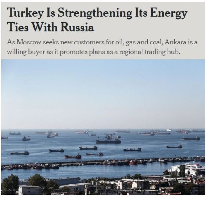 New York Times: Türkiye, Rusya ile enerji bağlarını güçlendiriyor
