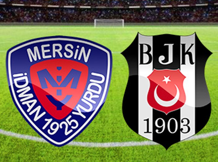 Mersin İdman Yurdu - Beşiktaş maçı muhtemel 11'leri