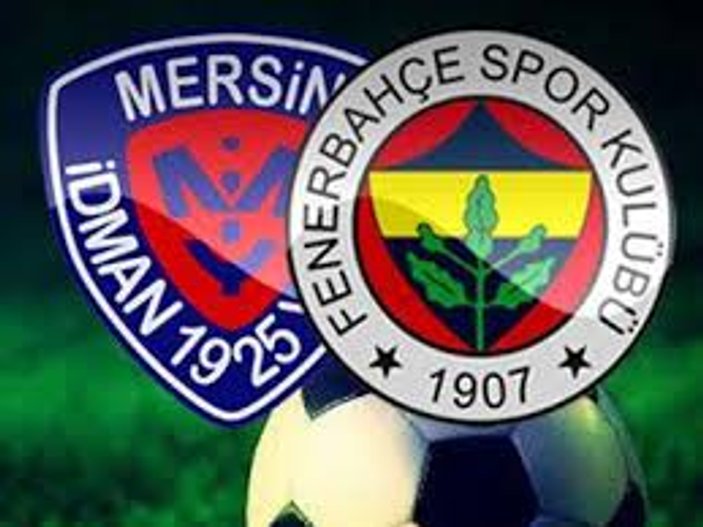 Mersin İdman Yurdu-Fenerbahçe maçı muhtemel 11'leri